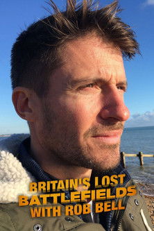 Britain's Lost Battlefields with Rob Bell 2020